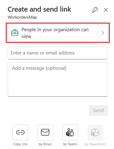 Screenshot of the Create and send link dialog for WorkordersMap in Microsoft Fabric. A briefcase icon appears next to People in your organization can view with a right-pointing chevron. Below are two input fields: Enter a name or email address and Add a message optional. A Send button appears on the right. At the bottom, four sharing method icons are displayed: Copy link, by Email, by Teams, and by PowerPoint. The dialog header shows a search icon and close X button.
