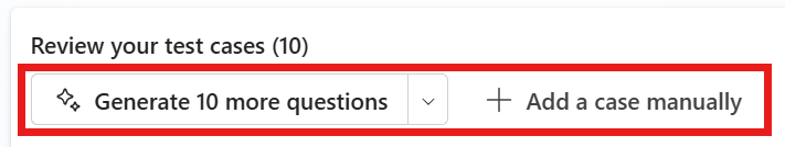Screenshot showing the Generate 10 more questions and Add a case manually buttons on Review your test cases page.